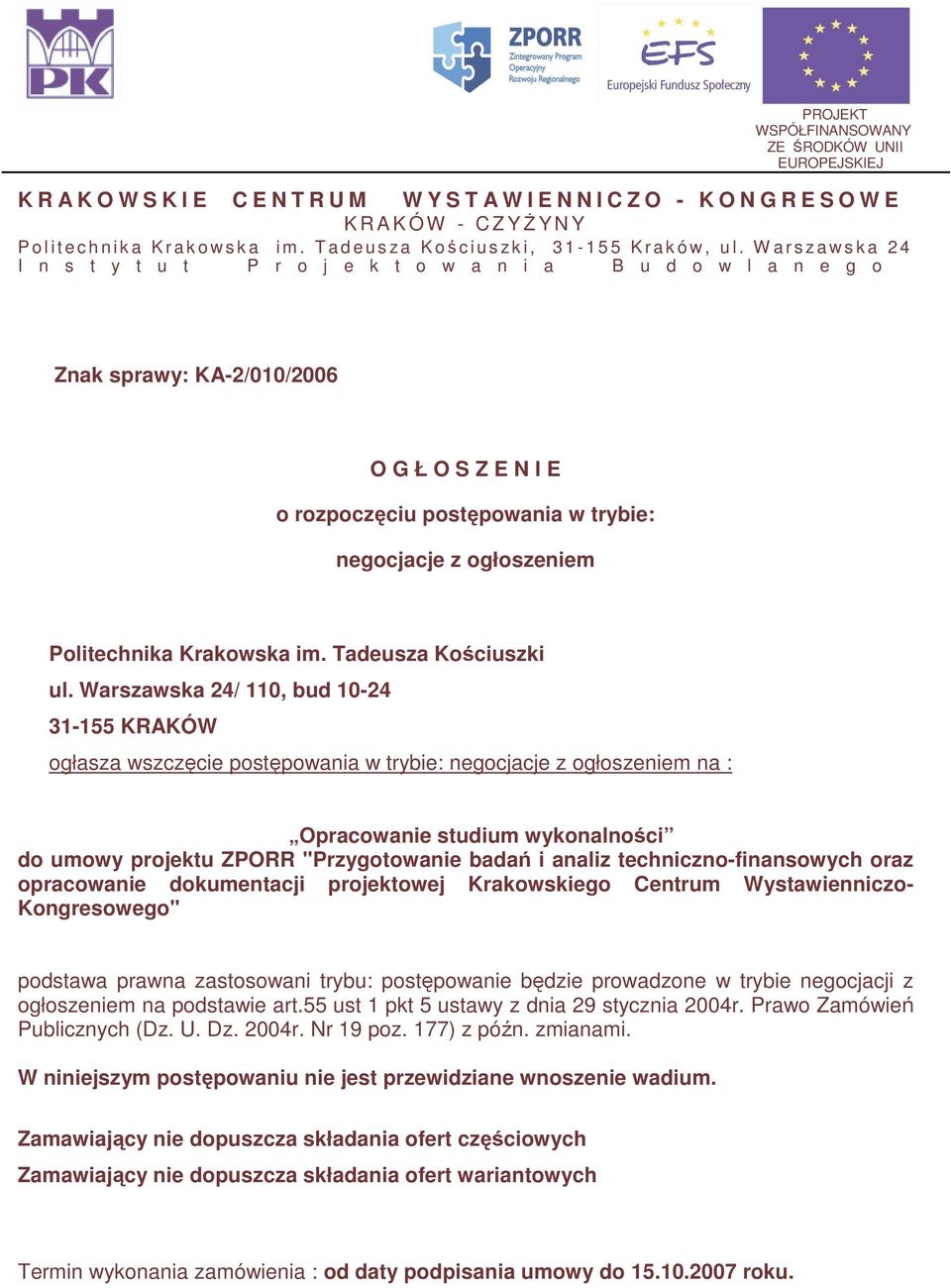 W a r s z a w s k a 2 4 I n s t y t u t P r o j e k t o w a n i a B u d o w l a n e g o Znak sprawy: KA-2/010/2006 O G Ł O S Z E N I E o rozpoczęciu postępowania w trybie: negocjacje z ogłoszeniem