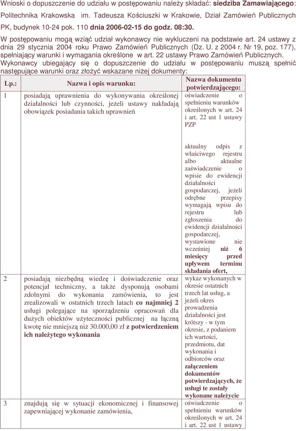 Nr 19, poz. 177), spełniający warunki i wymagania określone w art. 22 ustawy Prawo Zamówień Publicznych.