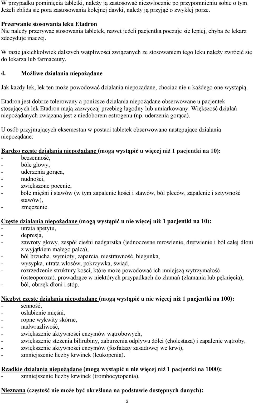 W razie jakichkolwiek dalszych wątpliwości związanych ze stosowaniem tego leku należy zwrócić się do lekarza lub farmaceuty. 4.