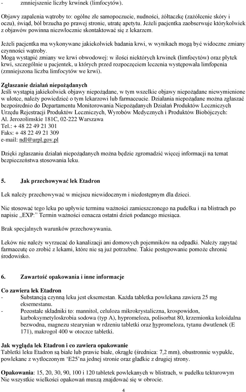 Jeżeli pacjentka ma wykonywane jakiekolwiek badania krwi, w wynikach mogą być widoczne zmiany czynności wątroby.