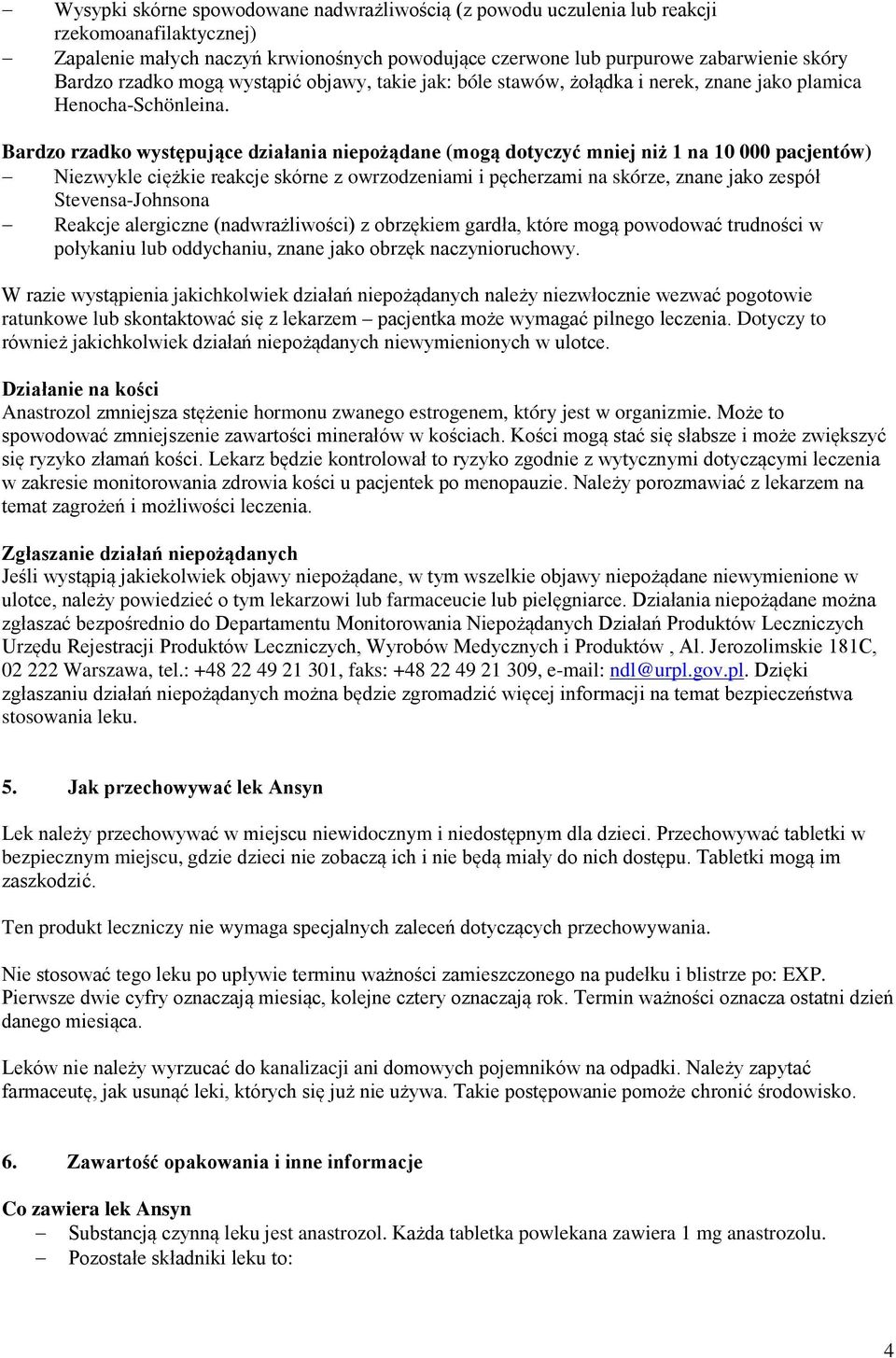 Bardzo rzadko występujące działania niepożądane (mogą dotyczyć mniej niż 1 na 10 000 pacjentów) Niezwykle ciężkie reakcje skórne z owrzodzeniami i pęcherzami na skórze, znane jako zespół