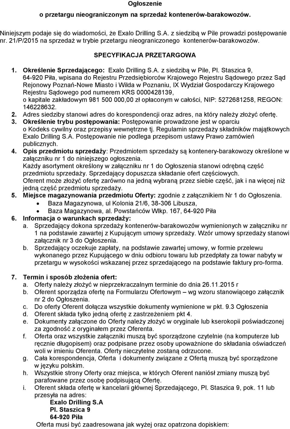 Staszica 9, 64-920 Piła, wpisana do Rejestru Przedsiębiorców Krajowego Rejestru Sądowego przez Sąd Rejonowy Poznań-Nowe Miasto i Wilda w Poznaniu, IX Wydział Gospodarczy Krajowego Rejestru Sądowego