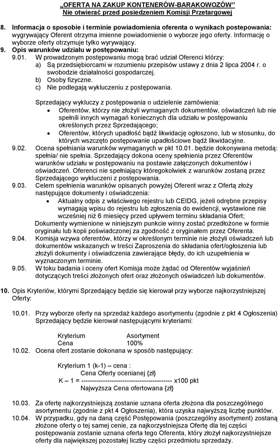 Informację o wyborze oferty otrzymuje tylko wyrywający. 9. Opis warunków udziału w postępowaniu: 9.01.