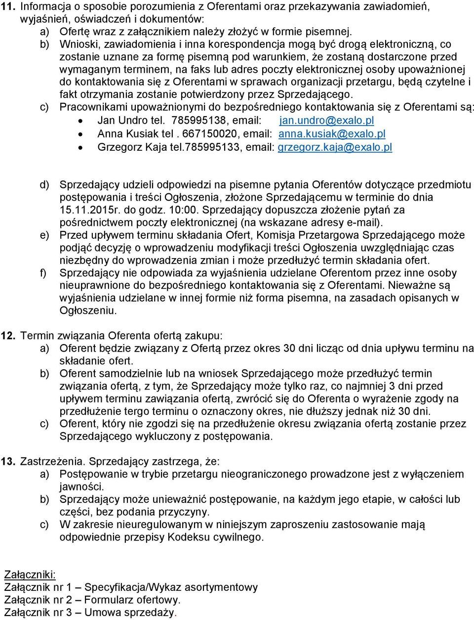 poczty elektronicznej osoby upoważnionej do kontaktowania się z Oferentami w sprawach organizacji przetargu, będą czytelne i fakt otrzymania zostanie potwierdzony przez Sprzedającego.