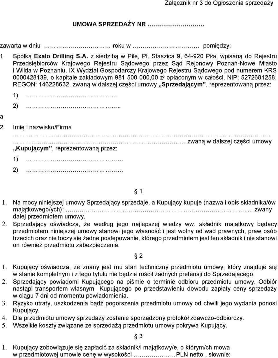pod numerem KRS 0000428139, o kapitale zakładowym 981 500 000,00 zł opłaconym w całości, NIP: 5272681258, REGON: 146228632, zwaną w dalszej części umowy Sprzedającym, reprezentowaną przez: a 1) 2)