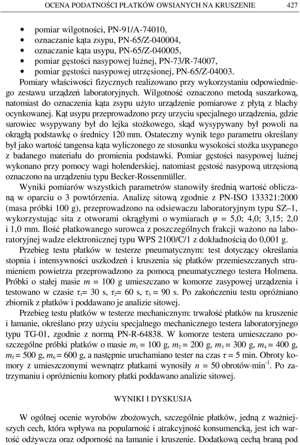 Wilgotność oznczono metodą suszrkową, ntomist do oznczeni kąt zsypu uŝyto urządzenie pomirowe z płytą z blchy ocynkownej.