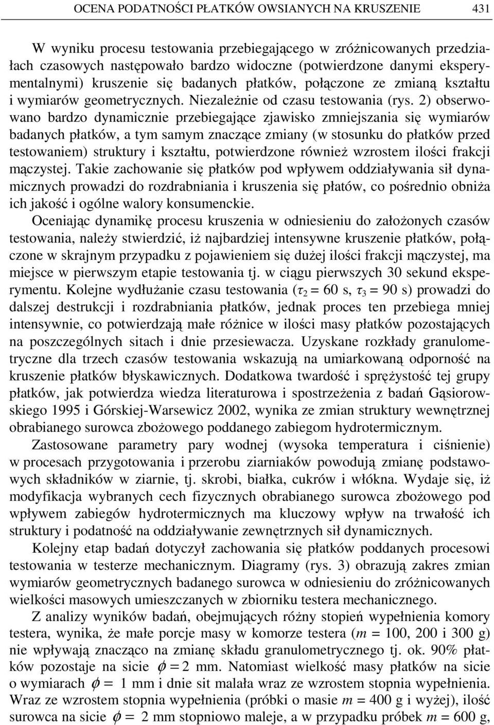 2) obserwowno brdzo dynmicznie przebiegjące zjwisko zmniejszni się wymirów bdnych płtków, tym smym znczące zminy (w stosunku do płtków przed testowniem) struktury i ksztłtu, potwierdzone równieŝ