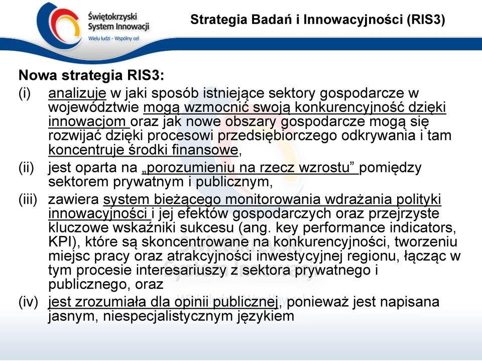 prywatnym i publicznym, (iii) zawiera system bieżącego monitorowania wdrażania polityki innowacyjności i jej efektów gospodarczych oraz przejrzyste kluczowe wskaźniki sukcesu (ang.