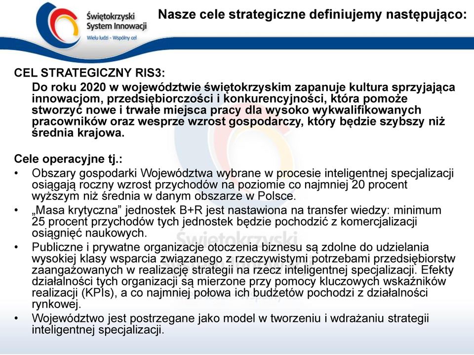 : Obszary gospodarki Województwa wybrane w procesie inteligentnej specjalizacji osiągają roczny wzrost przychodów na poziomie co najmniej 20 procent wyższym niż średnia w danym obszarze w Polsce.