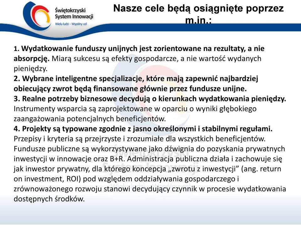 Realne potrzeby biznesowe decydują o kierunkach wydatkowania pieniędzy. Instrumenty wsparcia są zaprojektowane w oparciu o wyniki głębokiego zaangażowania potencjalnych beneficjentów. 4.