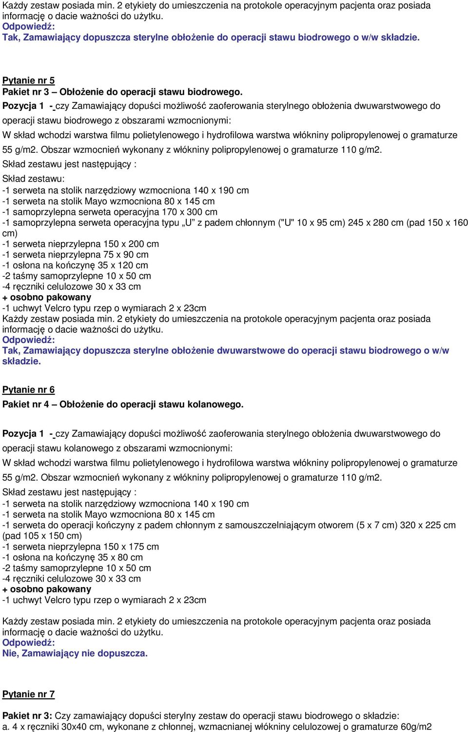 Pozycja 1 - czy Zamawiający dopuści możliwość zaoferowania sterylnego obłożenia dwuwarstwowego do operacji stawu biodrowego z obszarami wzmocnionymi: W skład wchodzi warstwa filmu polietylenowego i