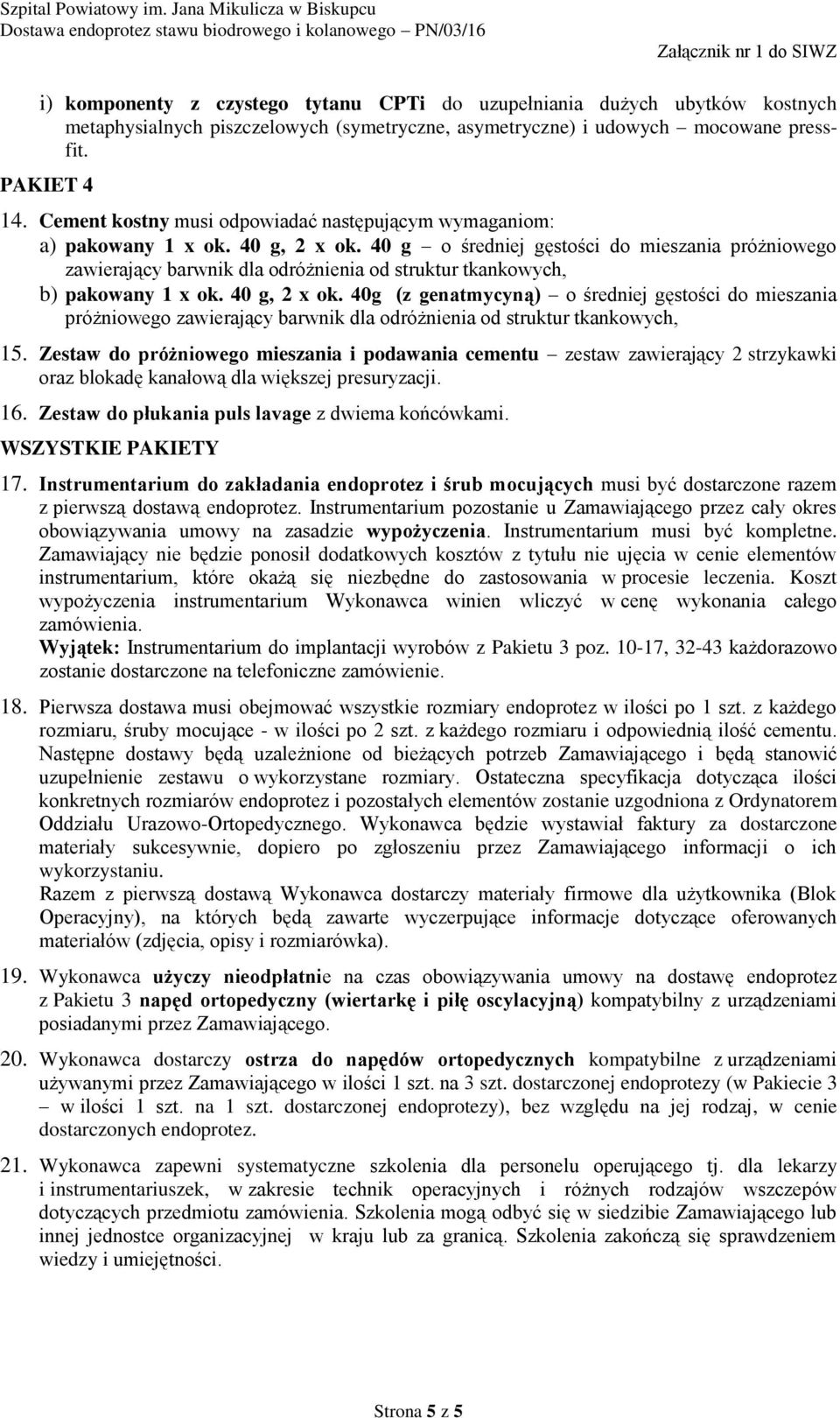 40 g o średniej gęstości do mieszania próżniowego zawierający barwnik dla odróżnienia od struktur tkankowych, b) pakowany 1 x ok. 40 g, 2 x ok.