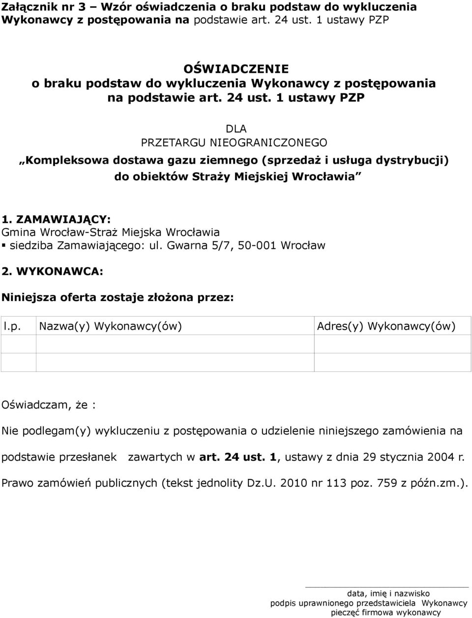 1 ustawy PZP Oświadczam, że : Nie podlegam(y) wykluczeniu z postępowania o udzielenie niniejszego zamówienia na podstawie