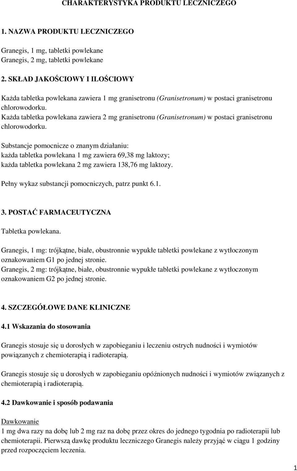 Każda tabletka powlekana zawiera 2 mg granisetronu (Granisetronum) w postaci granisetronu chlorowodorku.