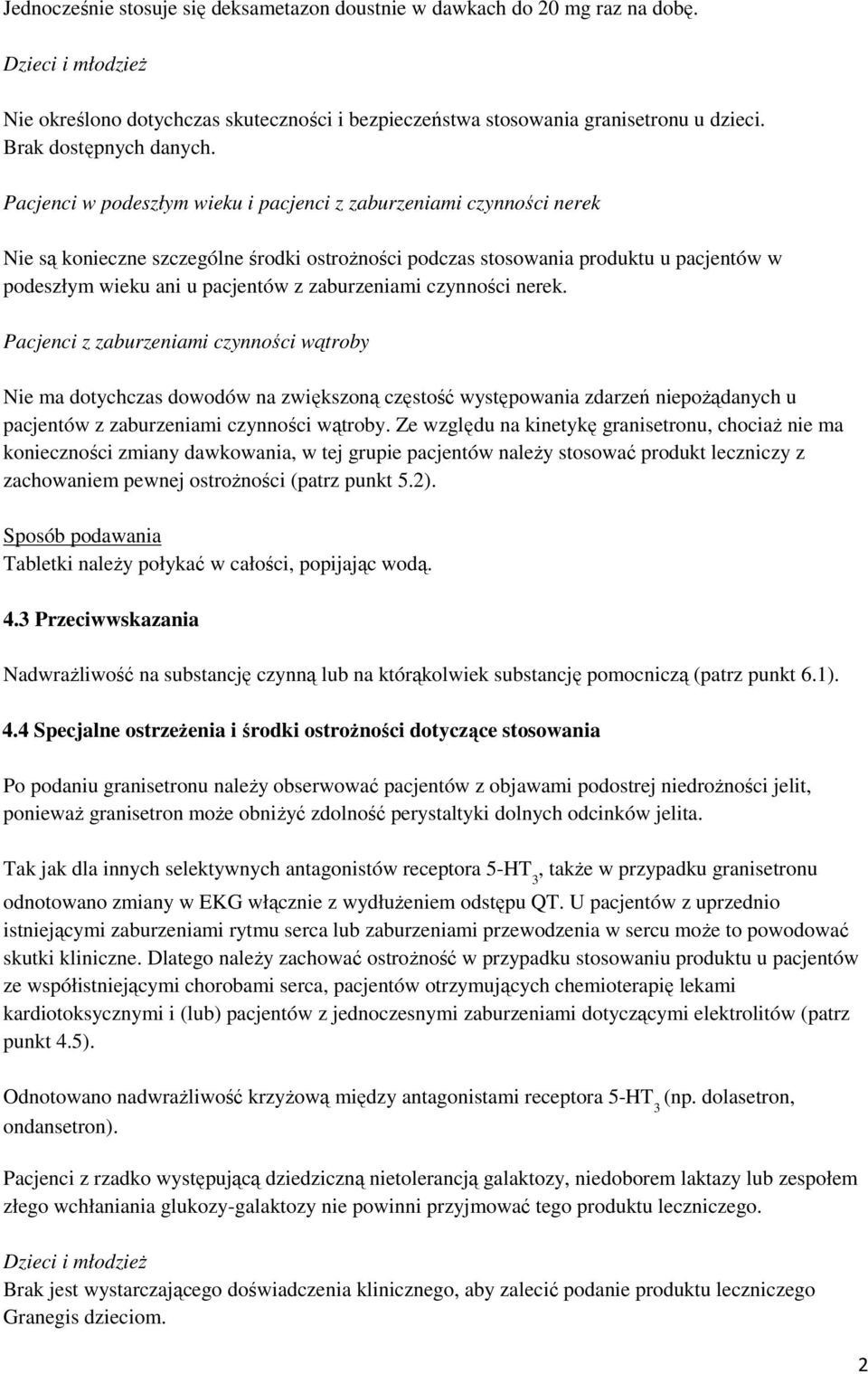 Pacjenci w podeszłym wieku i pacjenci z zaburzeniami czynności nerek Nie są konieczne szczególne środki ostrożności podczas stosowania produktu u pacjentów w podeszłym wieku ani u pacjentów z