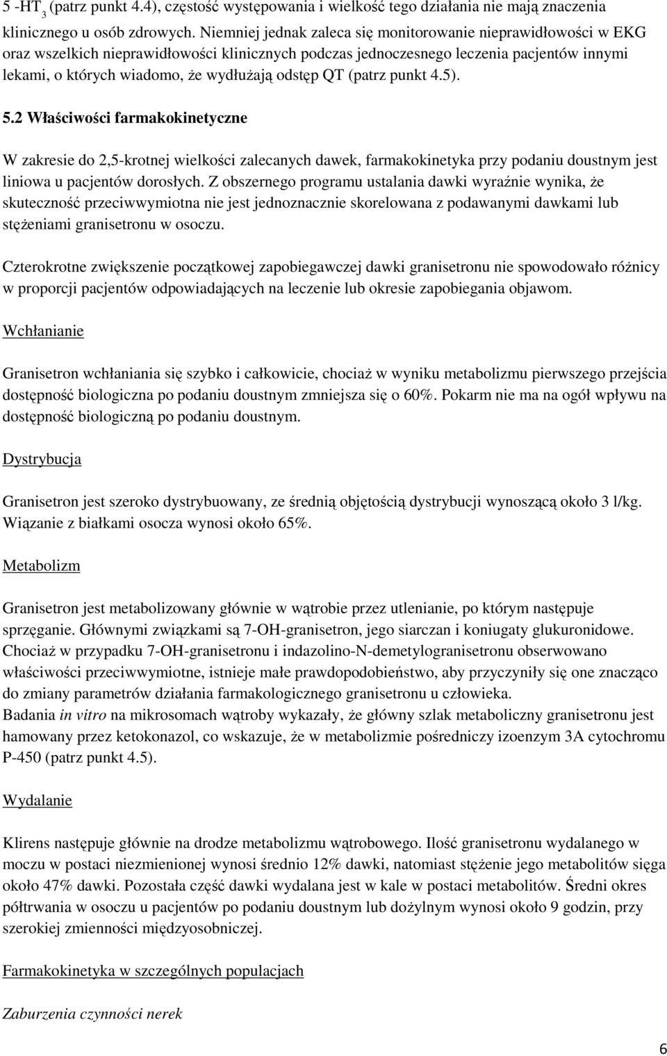 odstęp QT (patrz punkt 4.5). 5.2 Właściwości farmakokinetyczne W zakresie do 2,5-krotnej wielkości zalecanych dawek, farmakokinetyka przy podaniu doustnym jest liniowa u pacjentów dorosłych.