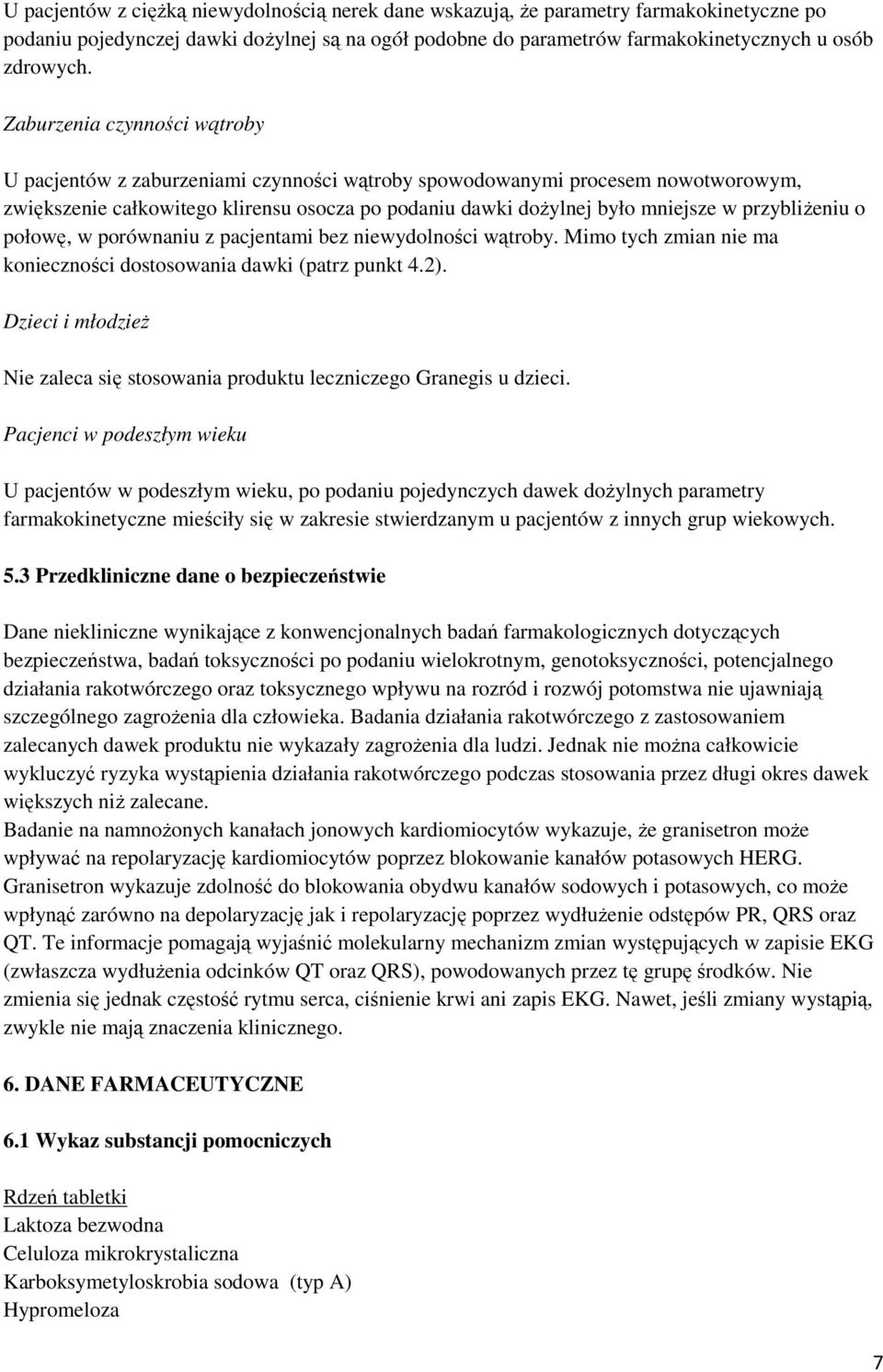 przybliżeniu o połowę, w porównaniu z pacjentami bez niewydolności wątroby. Mimo tych zmian nie ma konieczności dostosowania dawki (patrz punkt 4.2).