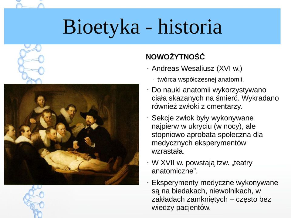 Sekcje zwłok były wykonywane najpierw w ukryciu (w nocy), ale stopniowo aprobata społeczna dla medycznych eksperymentów