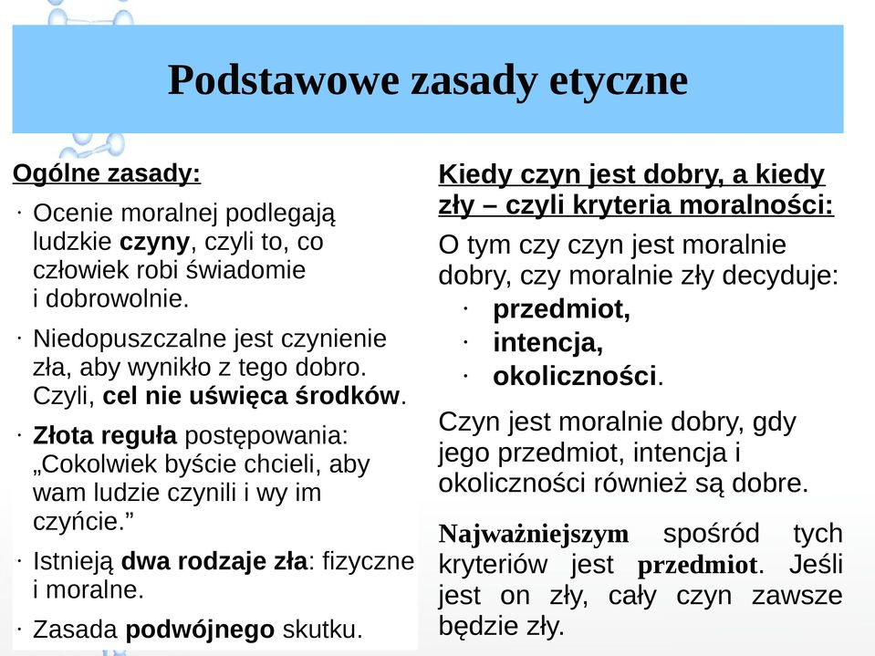 Kiedy czyn jest dobry, a kiedy zły czyli kryteria moralności: O tym czy czyn jest moralnie dobry, czy moralnie zły decyduje: przedmiot, intencja, okoliczności.