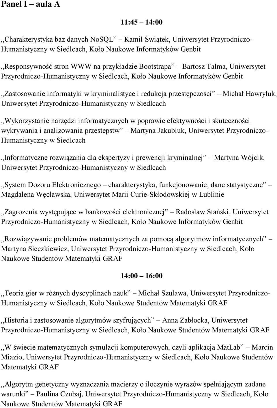 poprawie efektywności i skuteczności wykrywania i analizowania przestępstw Martyna Jakubiuk, Uniwersytet Przyrodniczo- Humanistyczny w Siedlcach Informatyczne rozwiązania dla ekspertyzy i prewencji