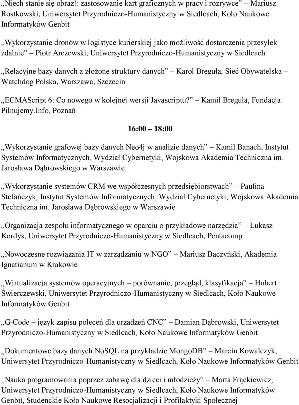 Piotr Arczewski, Relacyjne bazy danych a złożone struktury danych Karol Breguła, Sieć Obywatelska Watchdog Polska, Warszawa, Szczecin ECMAScript 6: Co nowego w kolejnej wersji Javascriptu?