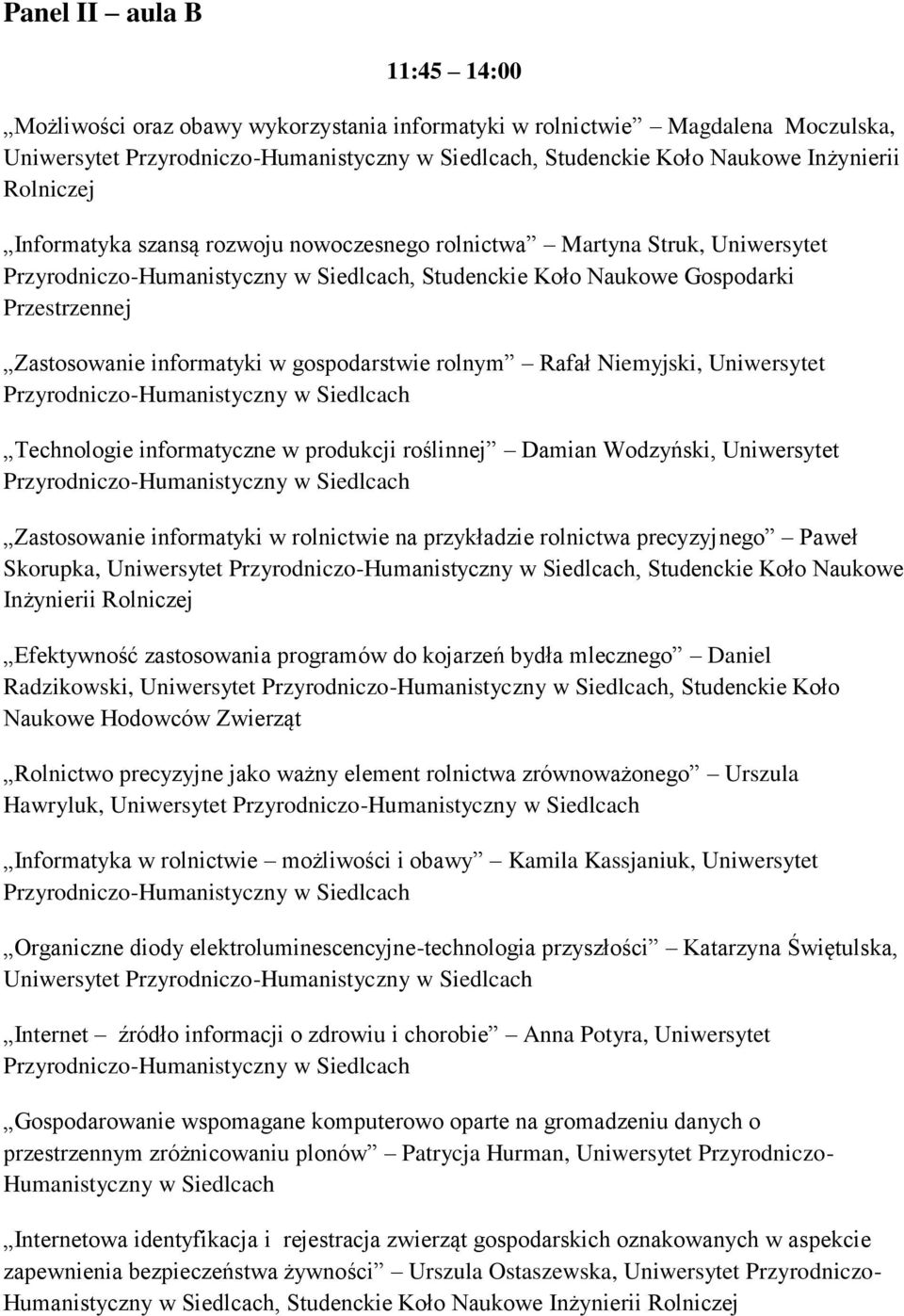 produkcji roślinnej Damian Wodzyński, Uniwersytet Zastosowanie informatyki w rolnictwie na przykładzie rolnictwa precyzyjnego Paweł Skorupka,, Studenckie Koło Naukowe Inżynierii Rolniczej Efektywność