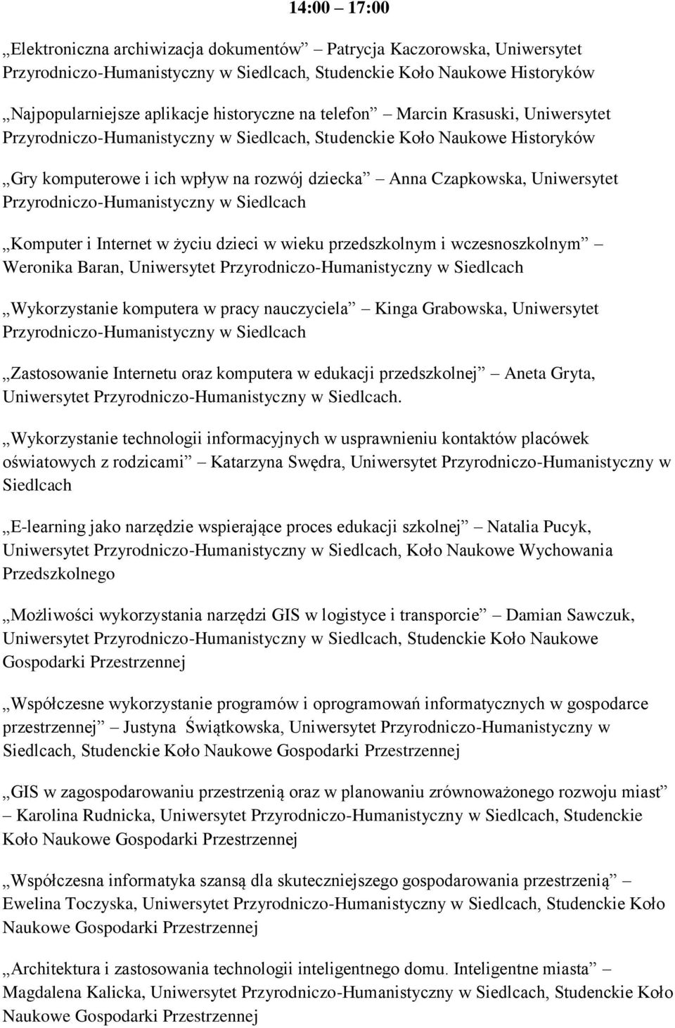 Weronika Baran, Wykorzystanie komputera w pracy nauczyciela Kinga Grabowska, Uniwersytet Zastosowanie Internetu oraz komputera w edukacji przedszkolnej Aneta Gryta,.