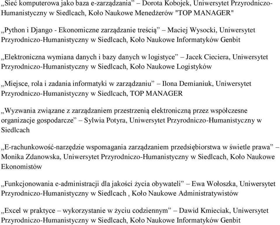 informatyki w zarządzaniu Ilona Demianiuk, Uniwersytet, TOP MANAGER Wyzwania związane z zarządzaniem przestrzenią elektroniczną przez współczesne organizacje gospodarcze Sylwia Potyra, Uniwersytet