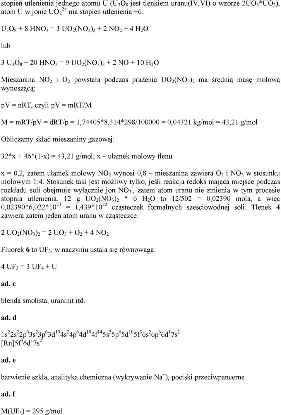 molową wynoszącą: pv = nrt, czyli pv = mrt/m M = mrt/pv = drt/p = 1,74405*8,314*298/100000 = 0,04321 kg/mol = 43,21 g/mol Obliczamy skład mieszaniny gazowej: 32*x + 46*(1-x) = 43,21 g/mol; x ułamek