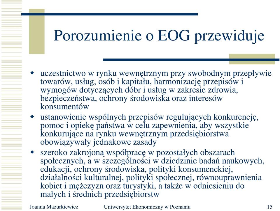 wewnętrznym przedsiębiorstwa obowiązywały jednakowe zasady szeroko zakrojoną współpracę w pozostałych obszarach społecznych, a w szczególności w dziedzinie badań naukowych, edukacji, ochrony