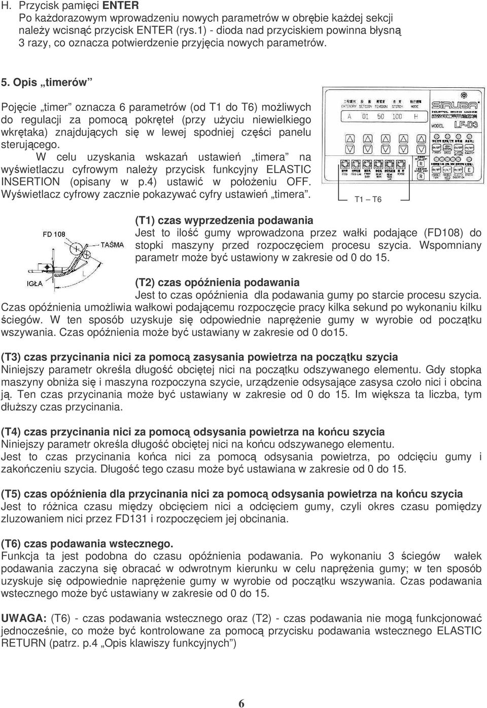 panelu sterujcego W celu uzyskania wskaza ustawie timera na wywietlaczu cyfrowym naley przycisk funkcyjny ELASTIC INSERTION (opisany w p4) ustawi w połoeniu OFF Wywietlacz cyfrowy zacznie pokazywa