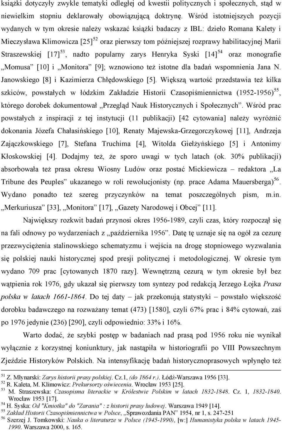 Marii Straszewskiej [17] 53, nadto popularny zarys Henryka Syski [14] 54 oraz monografie Momusa [10] i Monitora [9]; wznowiono też istotne dla badań wspomnienia Jana N.