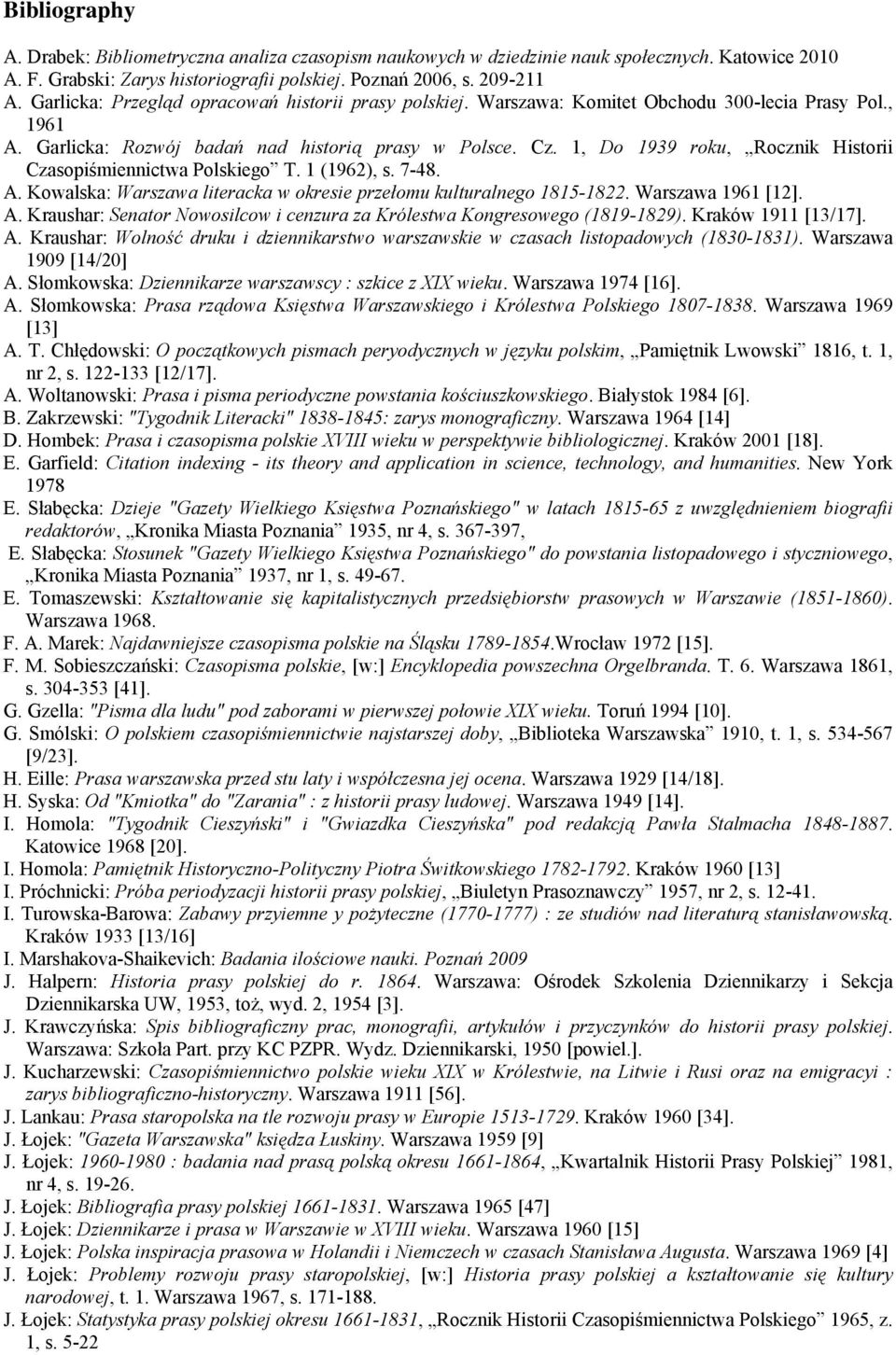 1, Do 1939 roku, Rocznik Historii Czasopiśmiennictwa Polskiego T. 1 (1962), s. 7-48. A. Kowalska: Warszawa literacka w okresie przełomu kulturalnego 1815-1822. Warszawa 1961 [12]. A. Kraushar: Senator Nowosilcow i cenzura za Królestwa Kongresowego (1819-1829).
