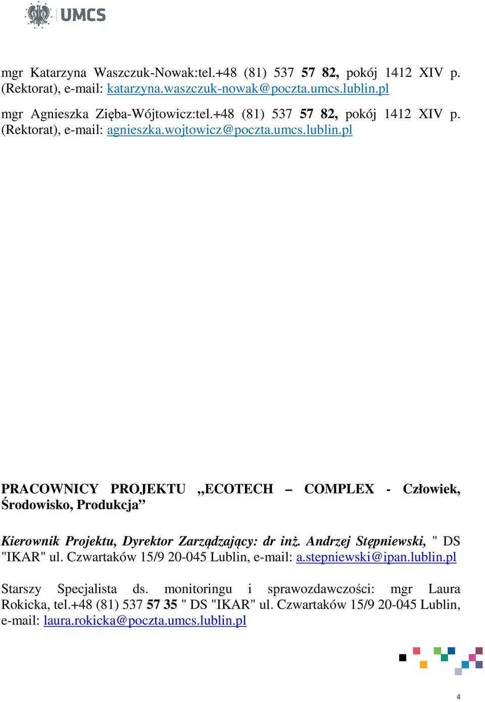 pl PRACOWNICY PROJEKTU ECOTECH COMPLEX - Człowiek, Środowisko, Produkcja Kierownik Projektu, Dyrektor Zarządzający: dr inż. Andrzej Stępniewski, " DS "IKAR" ul.