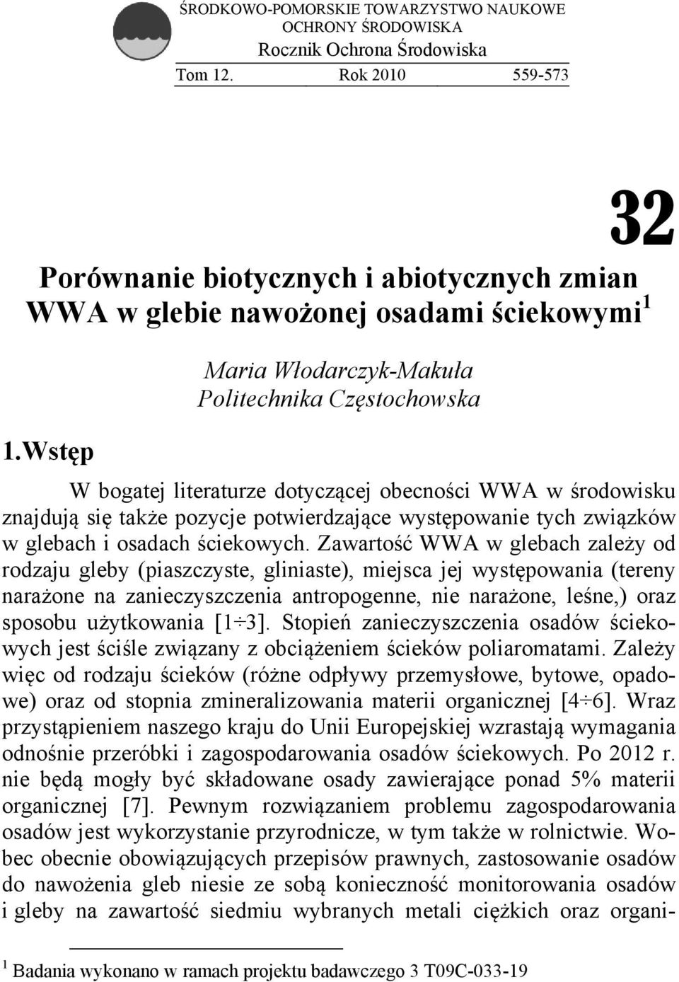 Wstęp Maria Włodarczyk-Makuła Politechnika Częstochowska W bogatej literaturze dotyczącej obecności WWA w środowisku znajdują się także pozycje potwierdzające występowanie tych związków w glebach i