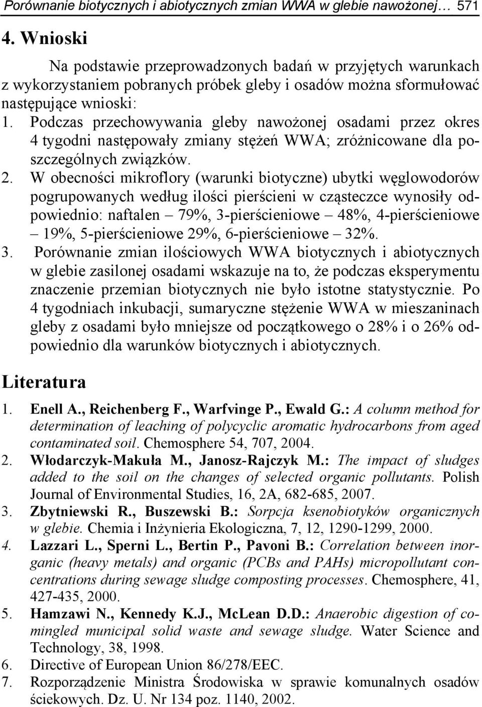 Podczas przechowywania gleby nawożonej osadami przez okres 4 tygodni następowały zmiany stężeń WWA; zróżnicowane dla poszczególnych związków. 2.