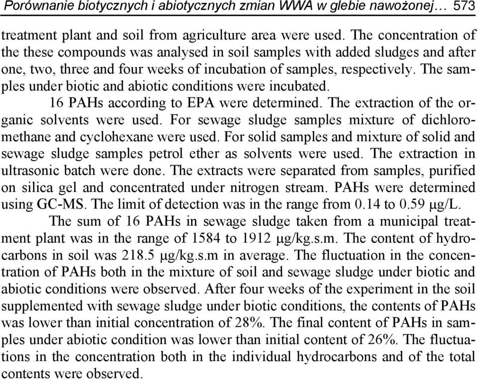 The samples under biotic and abiotic conditions were incubated. 16 PAHs according to EPA were determined. The extraction of the organic solvents were used.