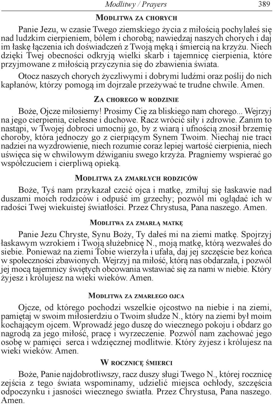 Otocz naszych chorych życzliwymi i dobrymi ludźmi oraz poślij do nich kapłanów, którzy pomogą im dojrzale przeżywać te trudne chwile. Amen. Za chorego w rodzinie Boże, Ojcze miłosierny!