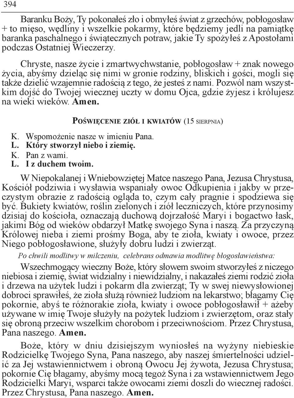 Chryste, nasze życie i zmartwychwstanie, pobłogosław + znak nowego życia, abyśmy dzieląc się nimi w gronie rodziny, bliskich i gości, mogli się także dzielić wzajemnie radością z tego, że jesteś z