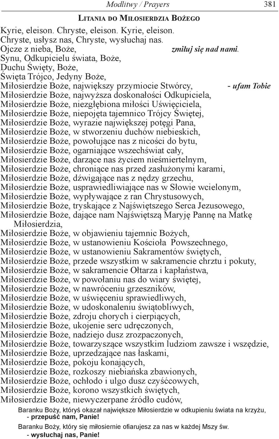 Miłosierdzie Boże, niezgłębiona miłości Uświęciciela, Miłosierdzie Boże, niepojęta tajemnico Trójcy Świętej, Miłosierdzie Boże, wyrazie największej potęgi Pana, Miłosierdzie Boże, w stworzeniu duchów