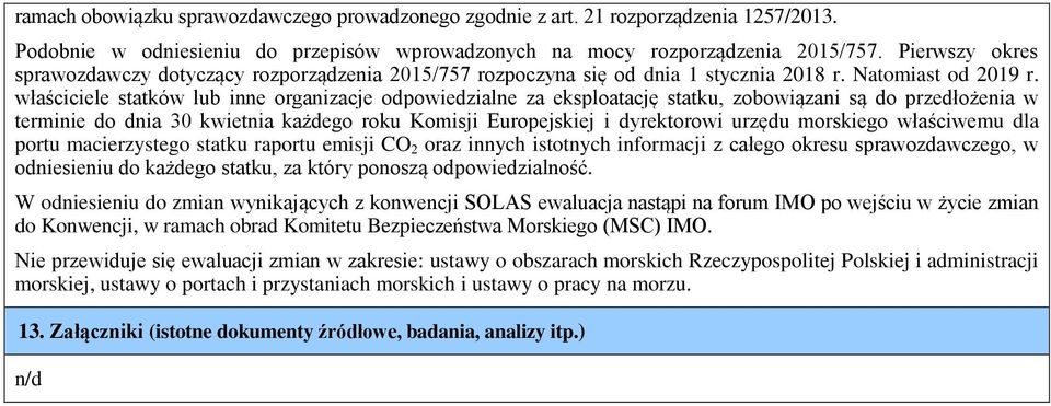 właściciele statków lub inne organizacje odpowiedzialne za eksploatację statku, zobowiązani są do przedłożenia w terminie do dnia 30 kwietnia każdego roku Komisji Europejskiej i dyrektorowi urzędu