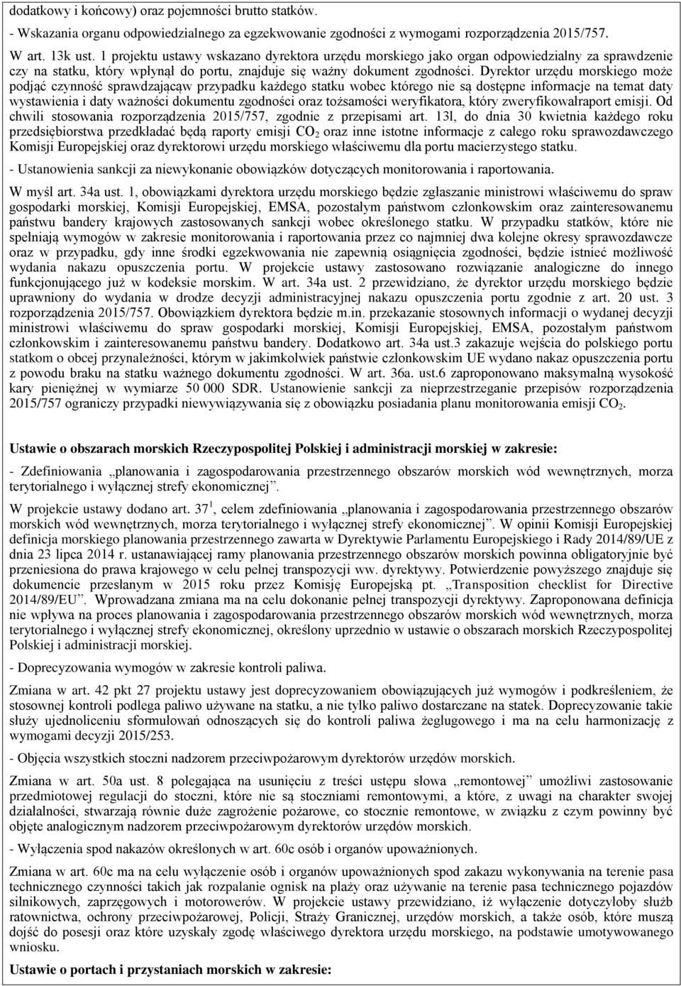 Dyrektor urzędu morskiego może podjąć czynność sprawdzającąw przypadku każdego statku wobec którego nie są dostępne informacje na temat daty wystawienia i daty ważności dokumentu zgodności oraz