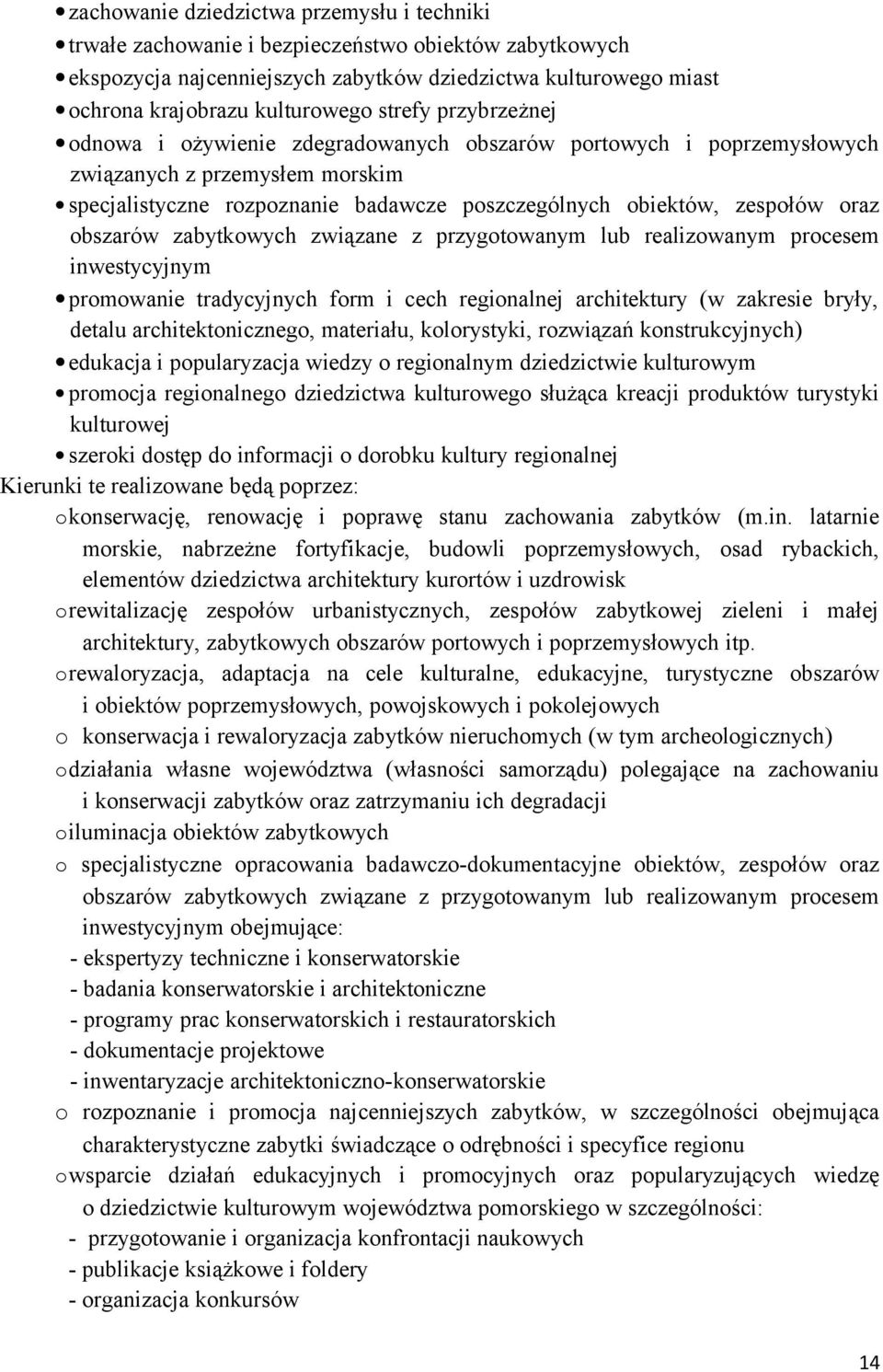 obszarów zabytkowych związane z przygotowanym lub realizowanym procesem inwestycyjnym promowanie tradycyjnych form i cech regionalnej architektury (w zakresie bryły, detalu architektonicznego,