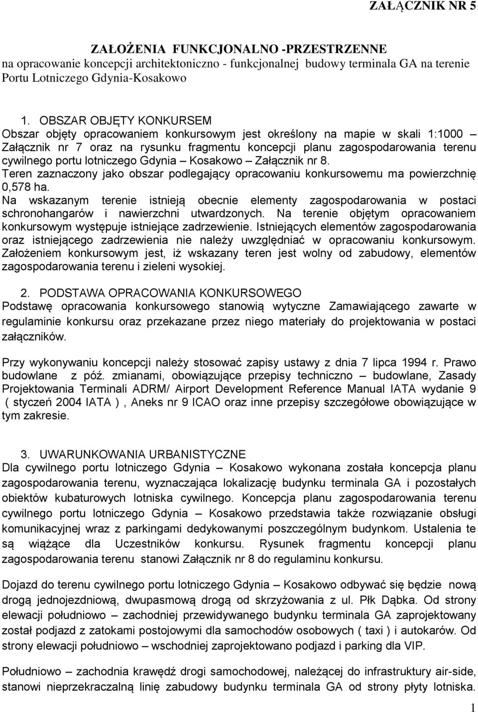 lotniczego Gdynia Kosakowo Załącznik nr 8. Teren zaznaczony jako obszar podlegający opracowaniu konkursowemu ma powierzchnię 0,578 ha.