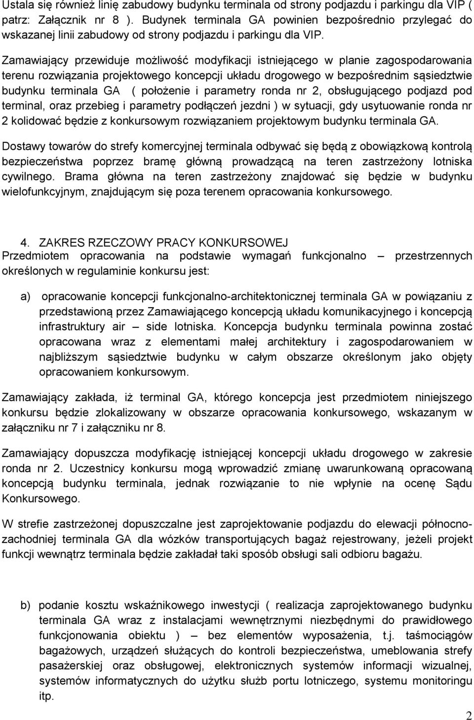 Zamawiający przewiduje możliwość modyfikacji istniejącego w planie zagospodarowania terenu rozwiązania projektowego koncepcji układu drogowego w bezpośrednim sąsiedztwie budynku terminala GA (