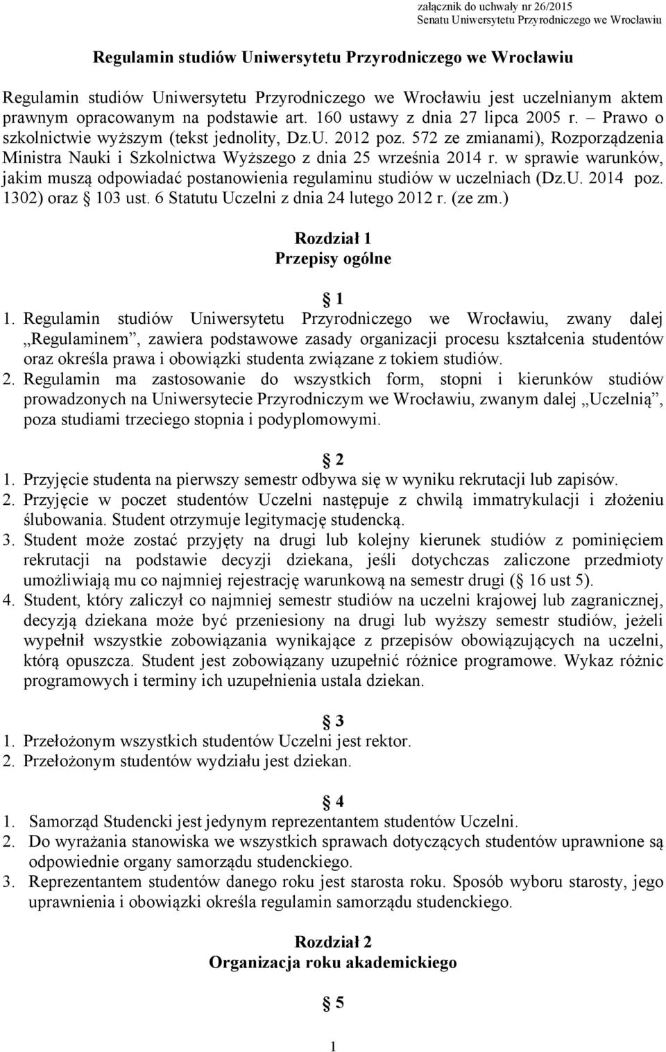 572 ze zmianami), Rozporządzenia Ministra Nauki i Szkolnictwa Wyższego z dnia 25 września 2014 r. w sprawie warunków, jakim muszą odpowiadać postanowienia regulaminu studiów w uczelniach (Dz.U.