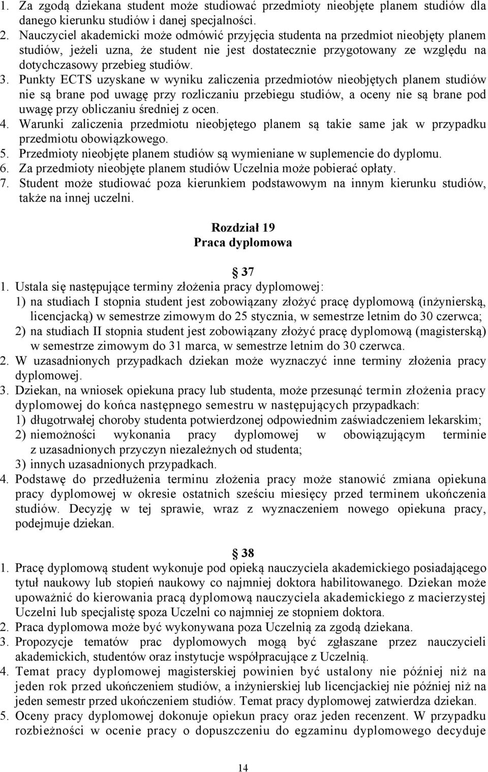 Punkty ECTS uzyskane w wyniku zaliczenia przedmiotów nieobjętych planem studiów nie są brane pod uwagę przy rozliczaniu przebiegu studiów, a oceny nie są brane pod uwagę przy obliczaniu średniej z