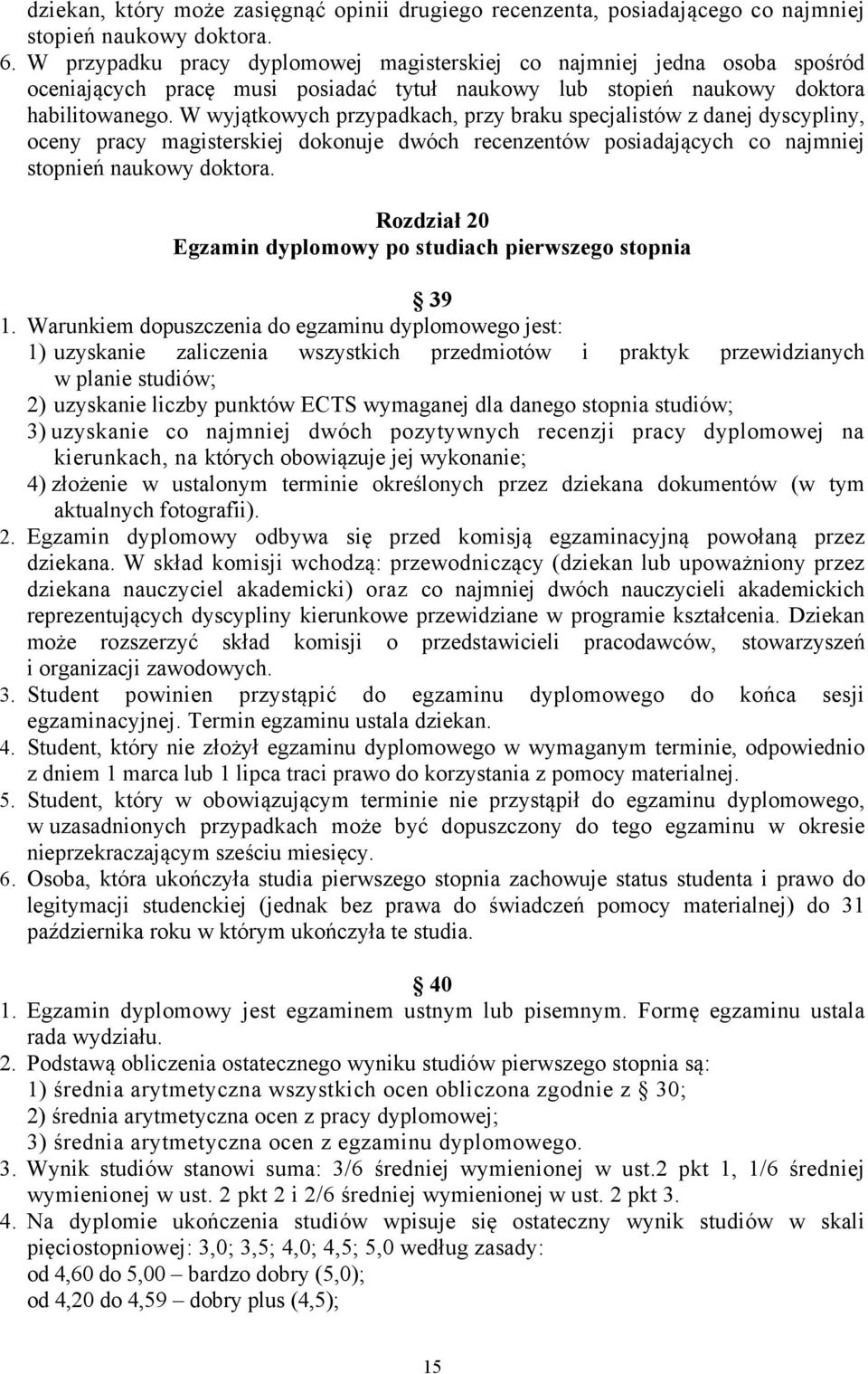 W wyjątkowych przypadkach, przy braku specjalistów z danej dyscypliny, oceny pracy magisterskiej dokonuje dwóch recenzentów posiadających co najmniej stopnień naukowy doktora.