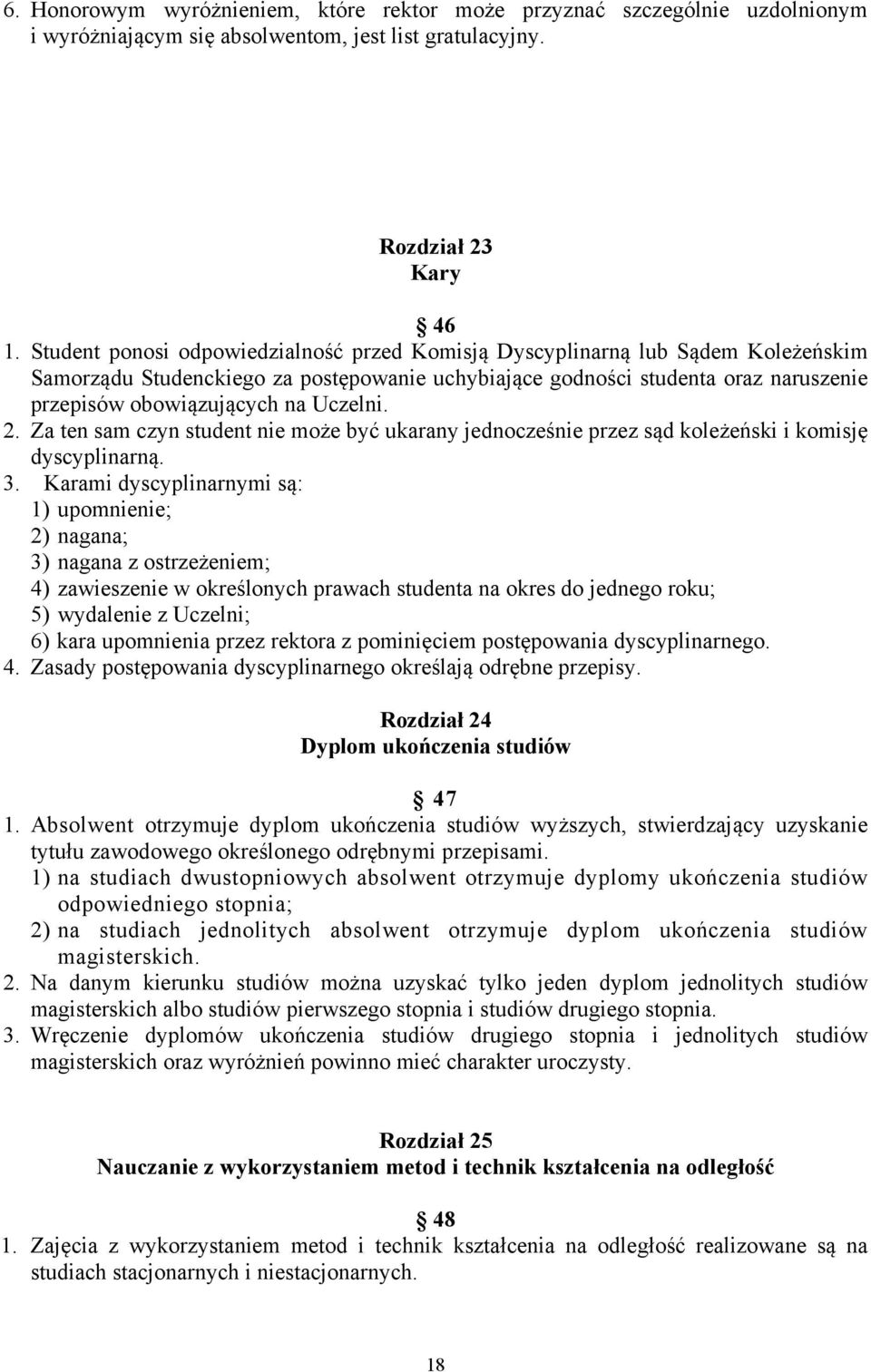 Uczelni. 2. Za ten sam czyn student nie może być ukarany jednocześnie przez sąd koleżeński i komisję dyscyplinarną. 3.