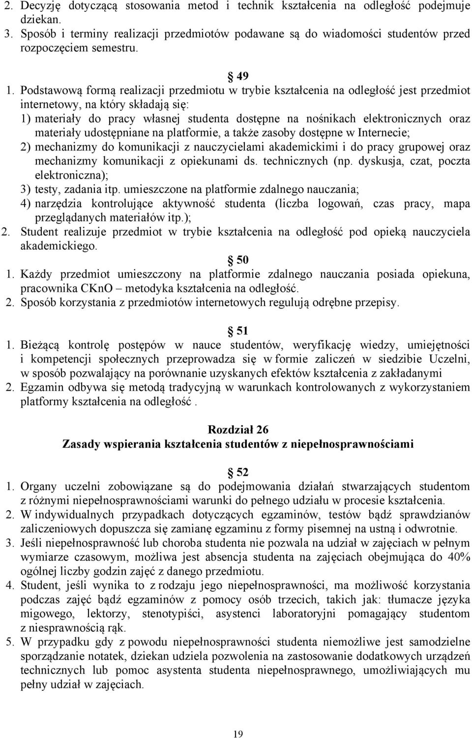 elektronicznych oraz materiały udostępniane na platformie, a także zasoby dostępne w Internecie; 2) mechanizmy do komunikacji z nauczycielami akademickimi i do pracy grupowej oraz mechanizmy